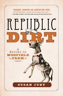 Republic of dirt : a return to Woefield Farm /