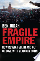 Fragile empire : how Russia fell in and out of love with Vladimir Putin /