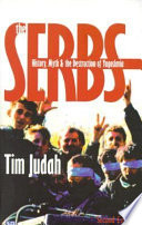 The Serbs : history, myth, and the destruction of Yugoslavia /