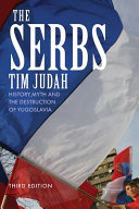 The Serbs : history, myth and the destruction of Yugoslavia /