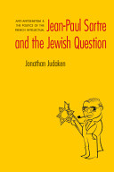 Jean-Paul Sartre and the Jewish question : anti-antisemitism and the politics of the French intellectual /