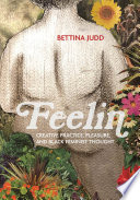 Feelin : creative practice, pleasure, and Black feminist thought /