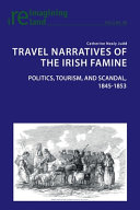 Travel narratives of the Irish famine : politics, tourism, and scandal, 1845-1853 /