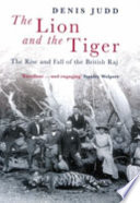 The lion and the tiger : the rise and fall of the British Raj, 1600-1947 /