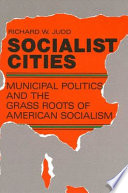 Socialist cities : municipal politics and the grass roots of American socialism /