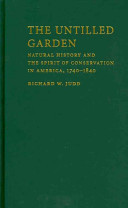 The untilled garden : natural history and the spirit of conservation in America, 1740-1840 /