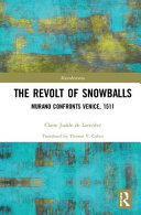The revolt of snowballs : Murano confronts Venice, 1511 /