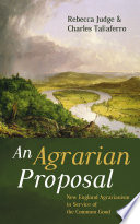 An agrarian proposal : New England agrarianism in service of the common good /