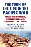 The turn of the tide in the Pacific war : strategic initiative, intelligence, and command, 1941-1943 /