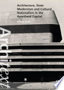 Architecture, state modernism and cultural nationalism in the apartheid capital /