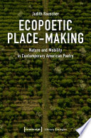 Ecopoetic Place-Making: Nature and Mobility in Contemporary American Poetry.