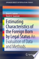 Estimating characteristics of the foreign-born by legal status : an evaluation of data and methods /