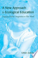 A new approach to ecological education : engaging students' imaginations in their world /