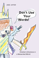 Don't use your words! : children's emotions in a networked world /