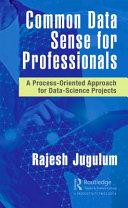 Common data sense for professionals : a process-oriented approach for data-science projects /