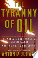 The tyranny of oil : the world's most powerful industry--and what we must do to stop it /