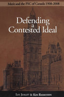 Defending a contested ideal : merit and the PSC of Canada, 1908-2008 /