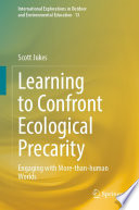 Learning to Confront Ecological Precarity : Engaging with More-than-human Worlds /