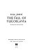 The fall of Yugoslavia /