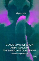 Gender, participation and silence in the language classroom : sh-shushing the girls /