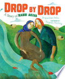 Drop by drop : a story of Rabbi Akiva /