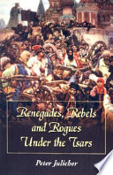 Renegades, rebels and rogues under the tsars /
