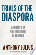 Trials of the diaspora : a history of anti-semitism in England /