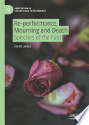 Re-performance, Mourning and Death : Specters of the Past /