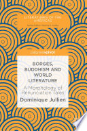 Borges, Buddhism and World Literature : A Morphology of Renunciation Tales /