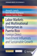 Labor markets and multinational enterprises in Puerto Rico : foreign direct investment influences and sustainable growth /