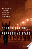 Contesting the repressive state : why ordinary Egyptians protested during the Arab Spring /
