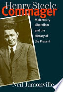 Henry Steele Commager : midcentury liberalism and the history of the present /