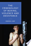 The criminology of boxing, violence and desistance /