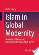 Islam in Global Modernity : Sociological Theory and the Diversity of Islamic Modernities /
