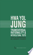 Transversal rationality and intercultural texts : essays in phenomenology and comparative philosophy /