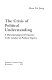 The crisis of political understanding : a phenomenological perspective in the conduct of political inquiry /