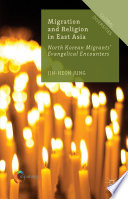 Migration and religion in East Asia : North Korean migrants' evangelical encounters /
