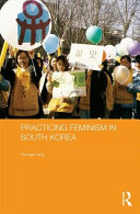 Practicing feminism in South Korea : the women's movement against sexual violence /