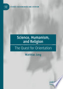 Science, Humanism, and Religion : The Quest for Orientation /