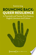 Bouncing back : queer resilience in twentieth and twenty-first century English literature and culture /