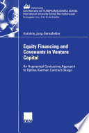 Equity financing and covenants in venture capital : an augmented contracting approach to optimal German contract design.