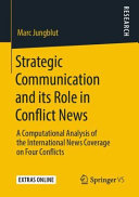 Strategic communication and its role in conflict news : a computational analysis of the international news coverage on four conflicts /