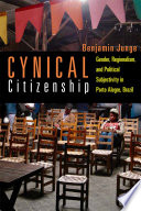 Cynical citizenship : gender, regionalism, and political subjectivity in Porto Alegre, Brazil /