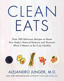 Clean eats : over 200 delicious recipes to reset your body's natural balance and discover what it means to be truly healthy /