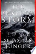 The perfect storm : a true story of men against the sea /