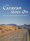 The caravan goes on : how Aramco and Saudi Arabia grew up together /