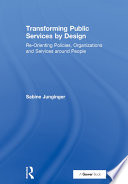 Transforming public services by design : re-orienting policies, organizations and services around people /