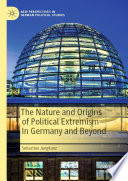 The Nature and Origins of Political Extremism In Germany and Beyond /