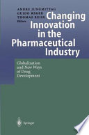 Changing Innovation in the Pharmaceutical Industry : Globalization and New Ways of Drug Development /