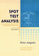 Spot test analysis : clinical, environmental, forensic, and geochemical applications /